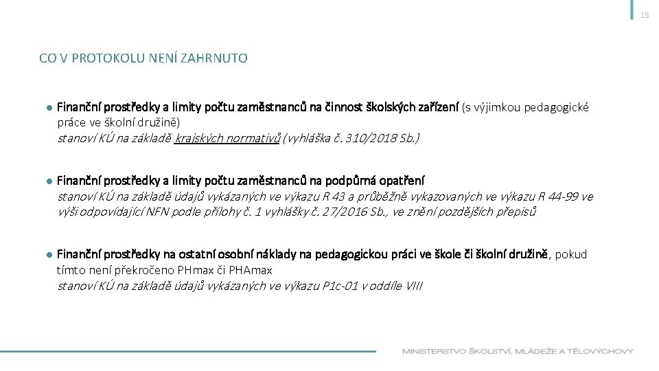 15 CO V PROTOKOLU NENÍ ZAHRNUTO ● Finanční prostředky a limity počtu zaměstnanců na