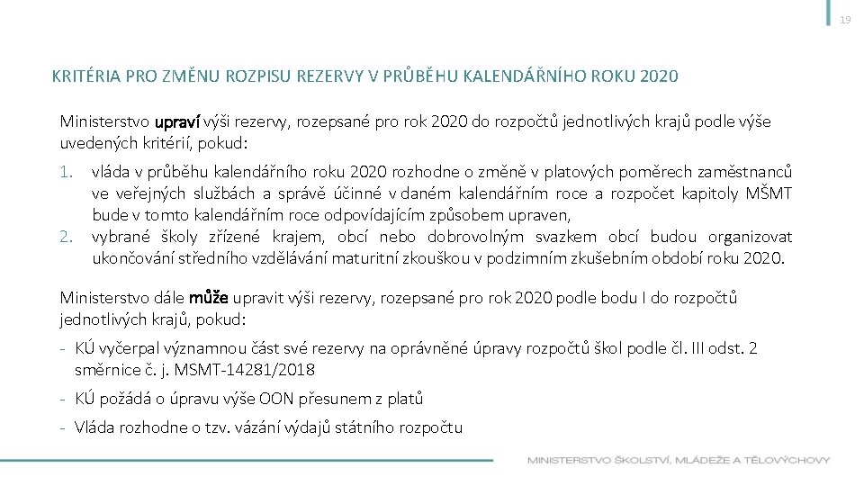 19 KRITÉRIA PRO ZMĚNU ROZPISU REZERVY V PRŮBĚHU KALENDÁŘNÍHO ROKU 2020 Ministerstvo upraví výši