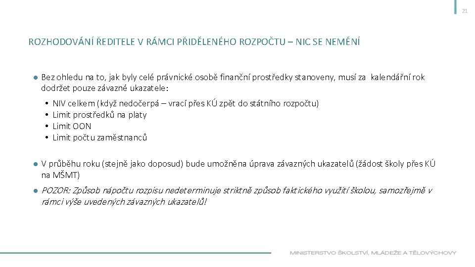 21 ROZHODOVÁNÍ ŘEDITELE V RÁMCI PŘIDĚLENÉHO ROZPOČTU – NIC SE NEMĚNÍ ● Bez ohledu