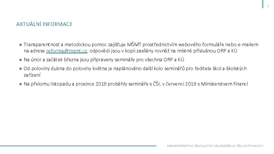 3 AKTUÁLNÍ INFORMACE ● Transparentnost a metodickou pomoc zajišťuje MŠMT prostřednictvím webového formuláře nebo