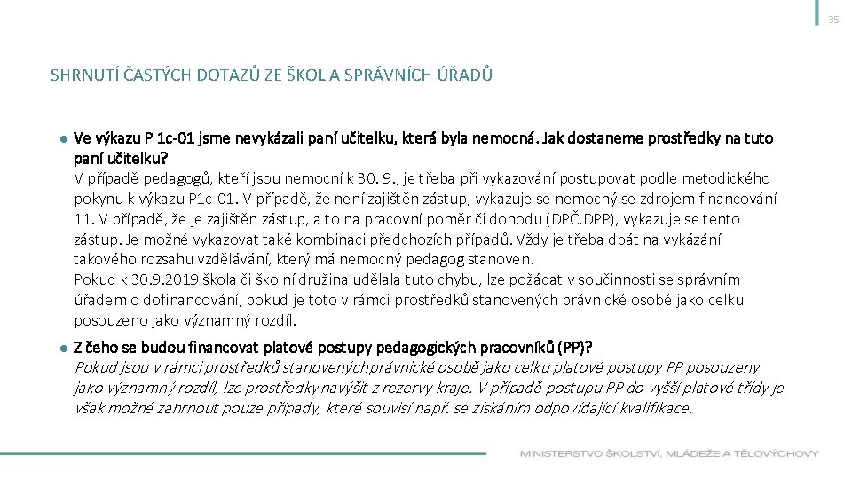 35 SHRNUTÍ ČASTÝCH DOTAZŮ ZE ŠKOL A SPRÁVNÍCH ÚŘADŮ ● Ve výkazu P 1