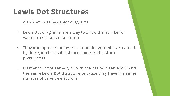 Lewis Dot Structures ▸ Also known as lewis dot diagrams ▸ Lewis dot diagrams