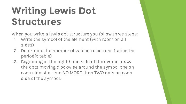 Writing Lewis Dot Structures When you write a lewis dot structure you follow three