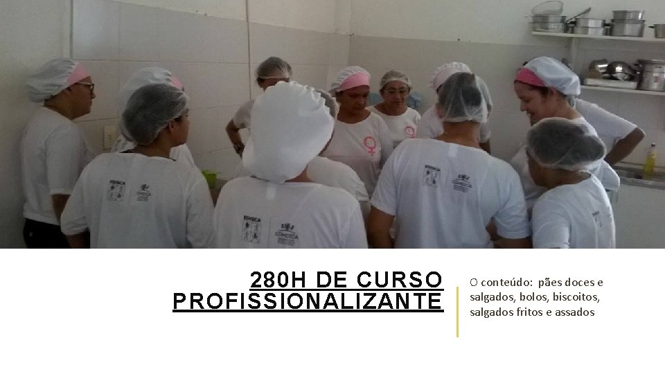 280 H DE CURSO PROFISSIONALIZANTE O conteúdo: pães doces e salgados, bolos, biscoitos, salgados