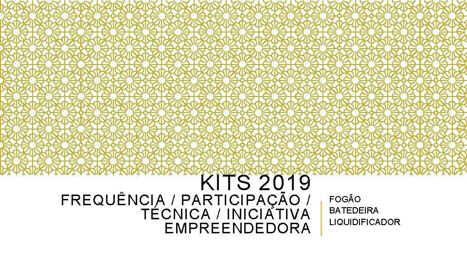 KITS 2019 FREQUÊNCIA / PARTICIPAÇÃO / TÉCNICA / INICIATIVA EMPREENDEDORA FOGÃO BATEDEIRA LIQUIDIFICADOR 