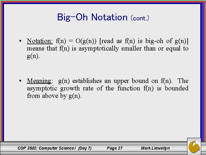 Big-Oh Notation (cont. ) • Notation: f(n) = O(g(n)) [read as f(n) is big-oh
