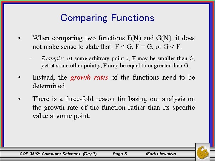 Comparing Functions • When comparing two functions F(N) and G(N), it does not make
