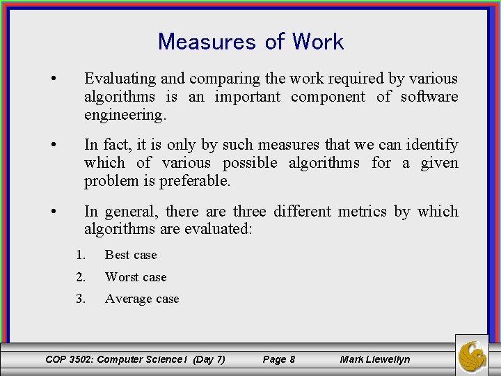 Measures of Work • Evaluating and comparing the work required by various algorithms is