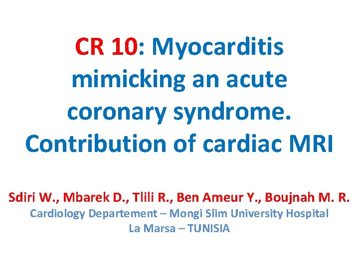 CR 10: Myocarditis mimicking an acute coronary syndrome. Contribution of cardiac MRI Sdiri W.