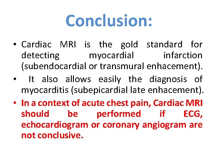 Conclusion: • Cardiac MRI is the gold standard for detecting myocardial infarction (subendocardial or