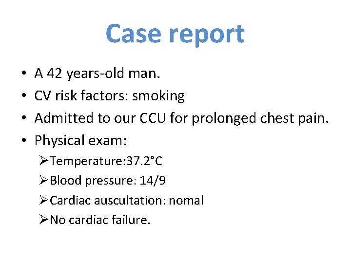 Case report • • A 42 years-old man. CV risk factors: smoking Admitted to