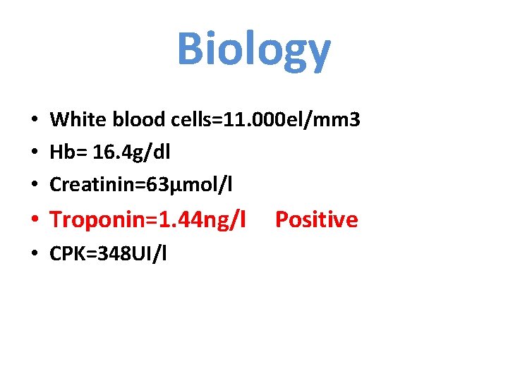 Biology • White blood cells=11. 000 el/mm 3 • Hb= 16. 4 g/dl •