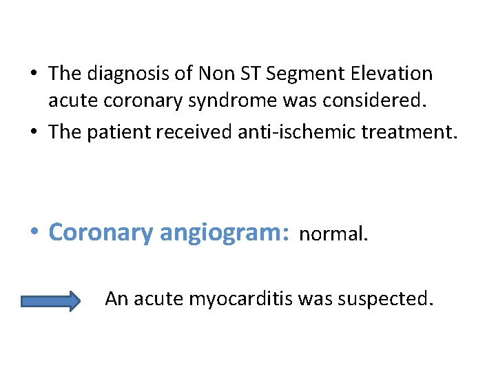  • The diagnosis of Non ST Segment Elevation acute coronary syndrome was considered.