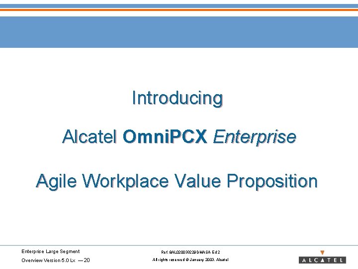 Introducing Alcatel Omni. PCX Enterprise Agile Workplace Value Proposition Enterprise Large Segment Overview Version