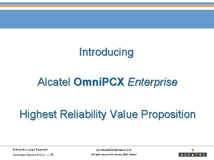 Introducing Alcatel Omni. PCX Enterprise Highest Reliability Value Proposition Enterprise Large Segment Overview Version