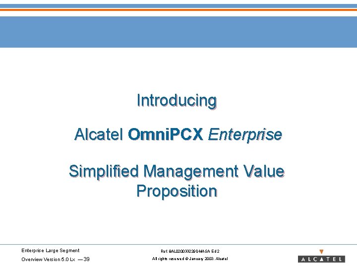 Introducing Alcatel Omni. PCX Enterprise Simplified Management Value Proposition Enterprise Large Segment Overview Version