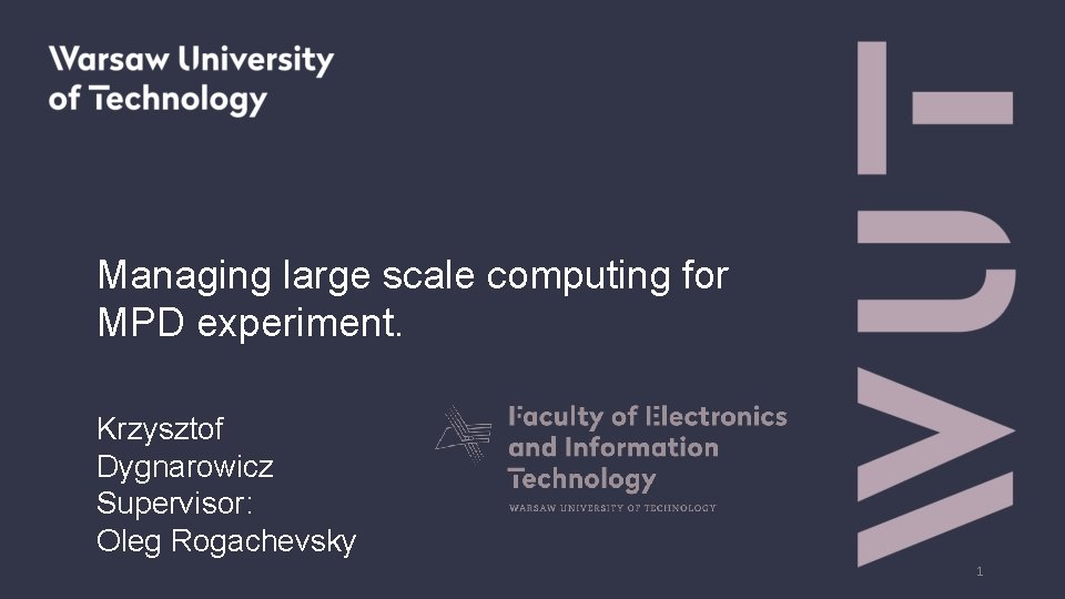 Managing large scale computing for MPD experiment. Krzysztof Dygnarowicz Supervisor: Oleg Rogachevsky 1 Managing large scale computing for MPD experiment. Krzysztof Dygnarowicz Supervisor: Oleg Rogachevsky 1