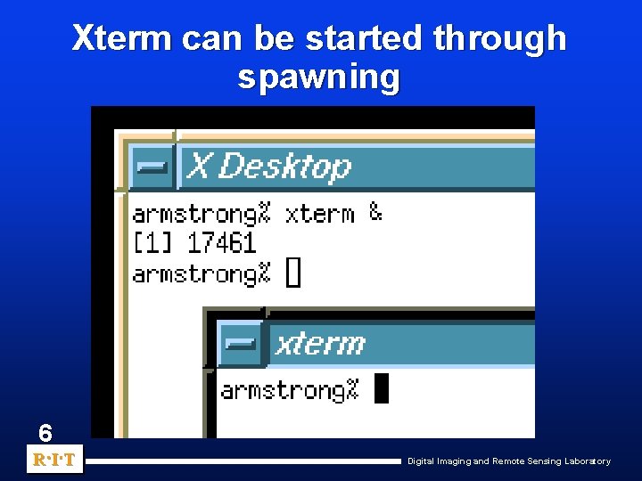 Xterm can be started through spawning 6 R. I. T Digital Imaging and Remote