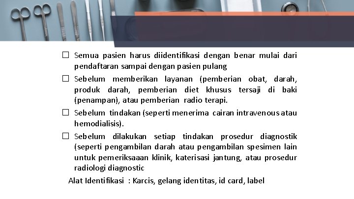 � Semua pasien harus diidentifikasi dengan benar mulai dari pendaftaran sampai dengan pasien pulang