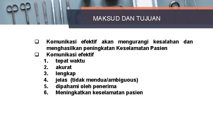 MAKSUD DAN TUJUAN q Komunikasi efektif akan mengurangi kesalahan dan menghasilkan peningkatan Keselamatan Pasien