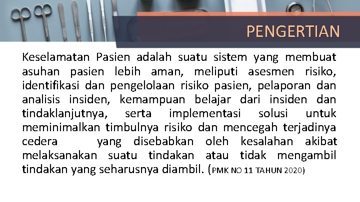 PENGERTIAN Keselamatan Pasien adalah suatu sistem yang membuat asuhan pasien lebih aman, meliputi asesmen