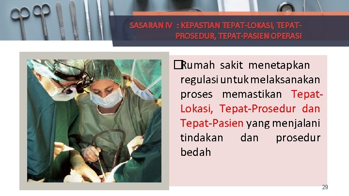 SASARAN IV : KEPASTIAN TEPAT-LOKASI, TEPATPROSEDUR, TEPAT-PASIEN OPERASI �Rumah sakit menetapkan regulasi untuk melaksanakan