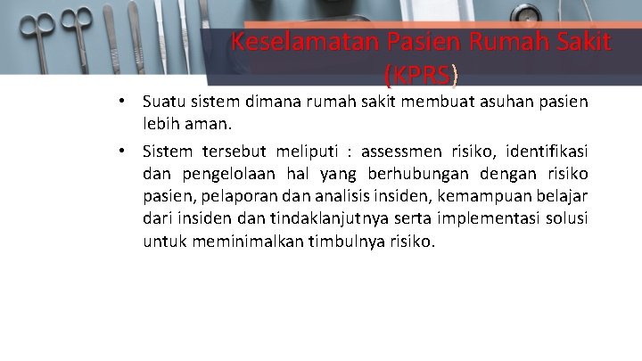 Keselamatan Pasien Rumah Sakit (KPRS) • Suatu sistem dimana rumah sakit membuat asuhan pasien