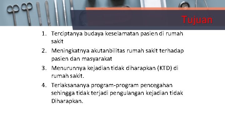 Tujuan 1. Terciptanya budaya keselamatan pasien di rumah sakit 2. Meningkatnya akutanbilitas rumah sakit