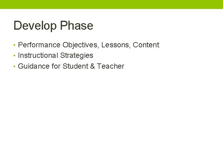 Develop Phase • Performance Objectives, Lessons, Content • Instructional Strategies • Guidance for Student