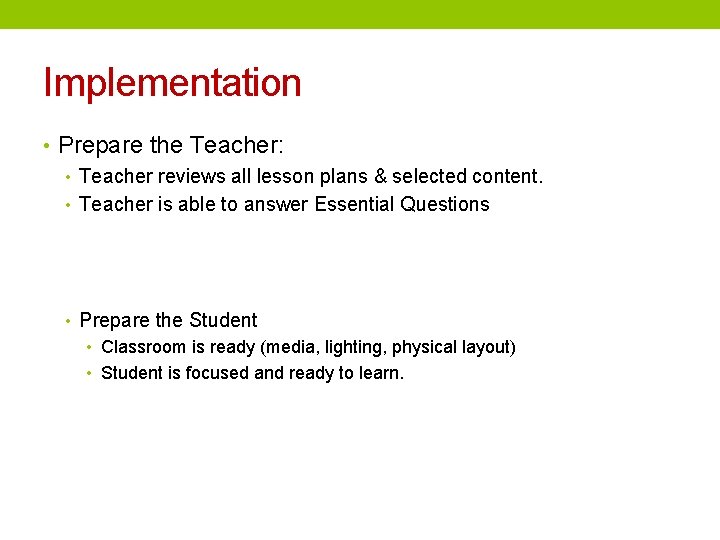 Implementation • Prepare the Teacher: • Teacher reviews all lesson plans & selected content.