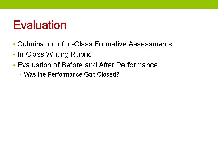 Evaluation • Culmination of In-Class Formative Assessments. • In-Class Writing Rubric • Evaluation of