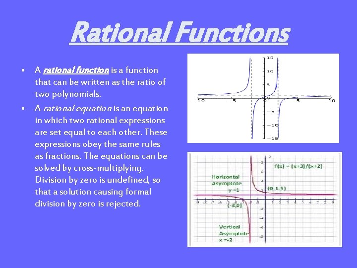 Rational Functions • A rational function is a function that can be written as