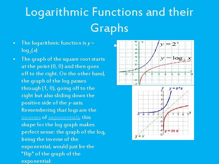 Logarithmic Functions and their Graphs • The logarithmic function is y = logb(x) •