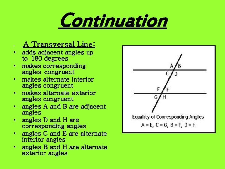 Continuation • A Transversal Line: • adds adjacent angles up to 180 degrees •