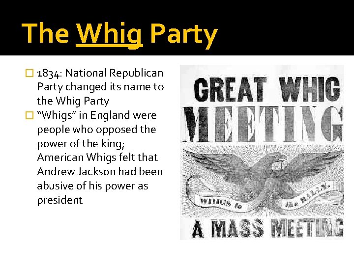 The Whig Party � 1834: National Republican Party changed its name to the Whig