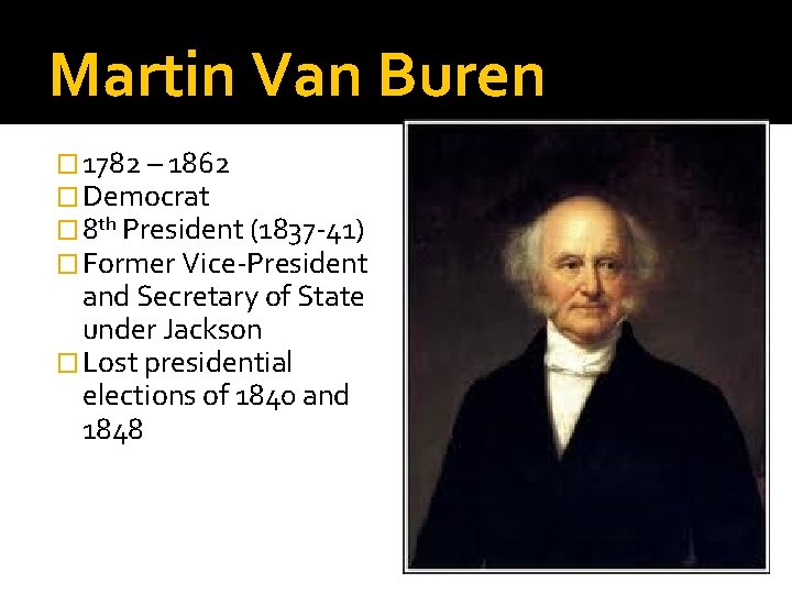 Martin Van Buren � 1782 – 1862 � Democrat � 8 th President (1837