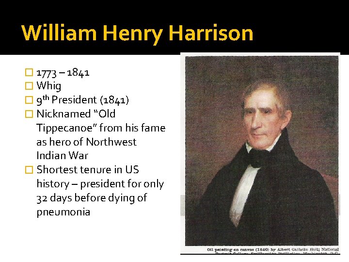 William Henry Harrison � 1773 – 1841 � Whig � 9 th President (1841)