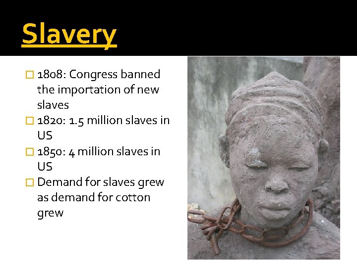 Slavery � 1808: Congress banned the importation of new slaves � 1820: 1. 5