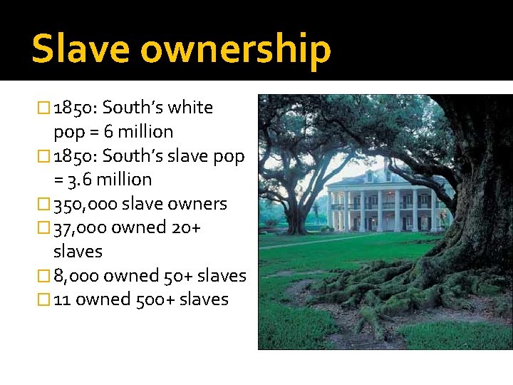 Slave ownership � 1850: South’s white pop = 6 million � 1850: South’s slave