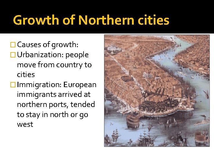 Growth of Northern cities � Causes of growth: � Urbanization: people move from country