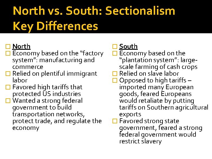 North vs. South: Sectionalism Key Differences � North � Economy based on the “factory