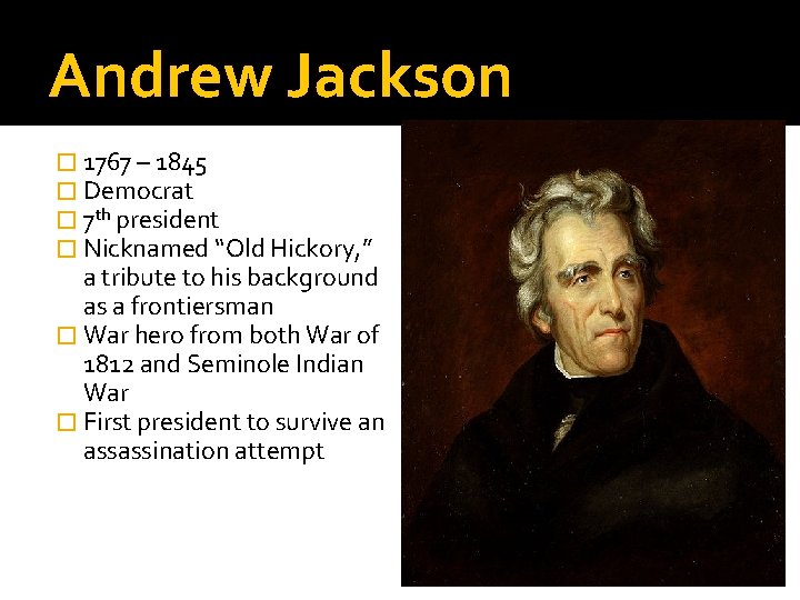 Andrew Jackson � 1767 – 1845 � Democrat � 7 th president � Nicknamed