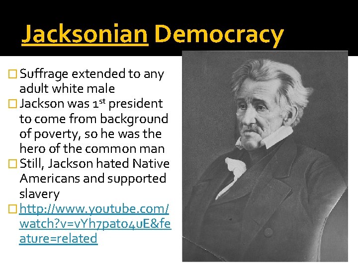 Jacksonian Democracy � Suffrage extended to any adult white male � Jackson was 1