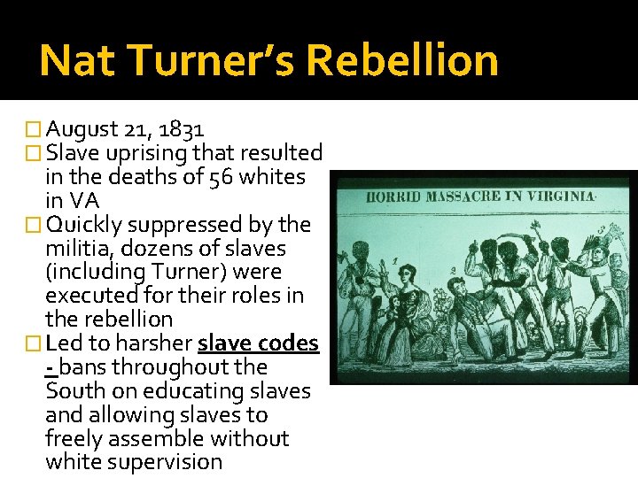 Nat Turner’s Rebellion � August 21, 1831 � Slave uprising that resulted in the