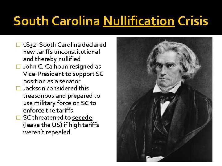 South Carolina Nullification Crisis 1832: South Carolina declared new tariffs unconstitutional and thereby nullified