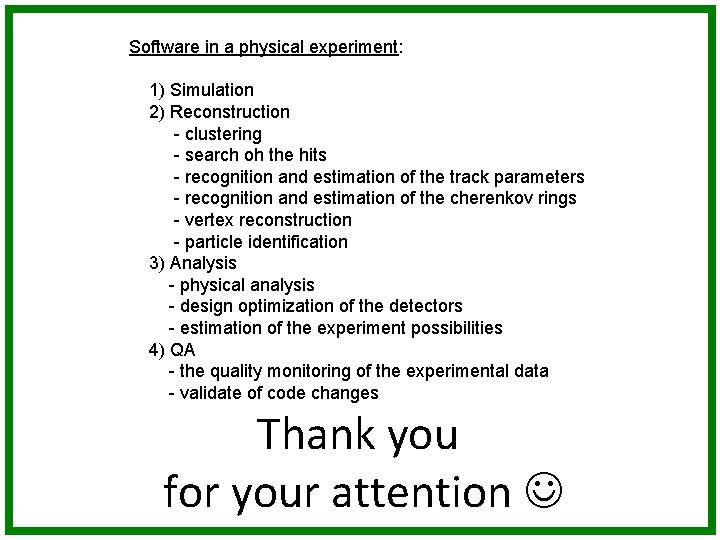 Software in a physical experiment: 1) Simulation 2) Reconstruction - clustering - search oh