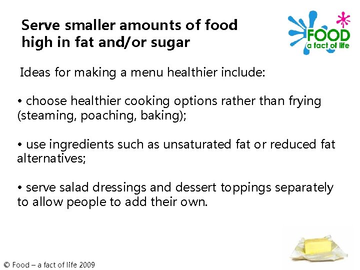 Serve smaller amounts of food high in fat and/or sugar Ideas for making a