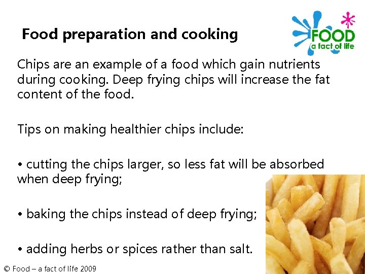 Food preparation and cooking Chips are an example of a food which gain nutrients