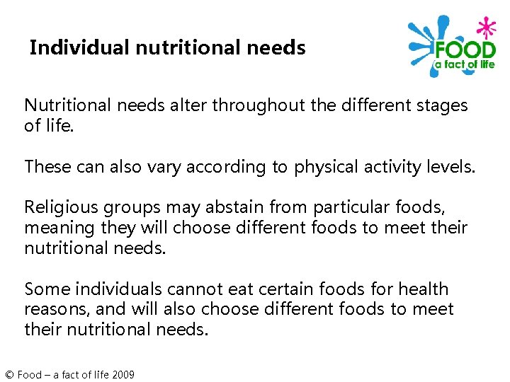 Individual nutritional needs Nutritional needs alter throughout the different stages of life. These can