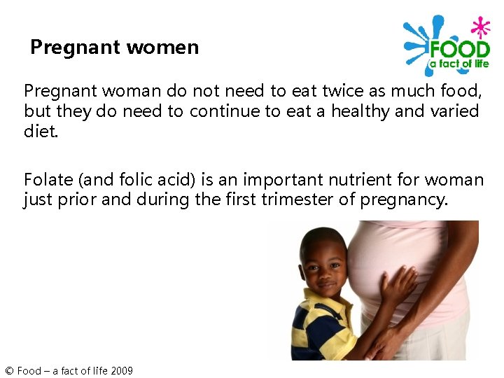 Pregnant women Pregnant woman do not need to eat twice as much food, but